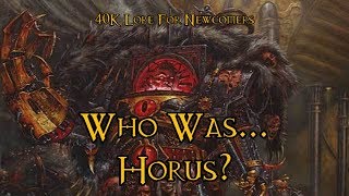40K Lore For Newcomers - Who Was... Horus? - 40K Theories