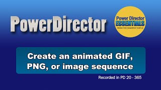 PowerDirector - Creating an Animated GIF or PNG or image sequence