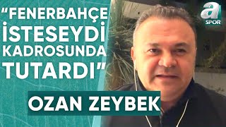 Ozan Zeybek: "Yeni Fenerbahçe'de Bambaşka Farklı Tipte Oyuncular Olacak" / A Spor / Son Sayfa /