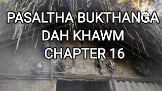 PASALTHA BUKTHANGA DAH KHAWM CHAPTER 16 (Mizo Story Audio)