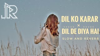 Dil Ko Karar × Dil De Diya Hai | Slow and reverbed | JalRaj Cover 2021