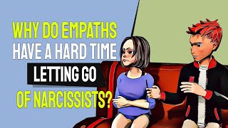 Why Do Empaths Have A Hard Time Letting Go Of Narcissists?