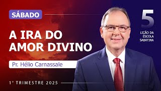 Sábado 25.01 | A ira do amor Divino | Lição 5 | Escola Sabatina com Pr. Hélio Carnassale