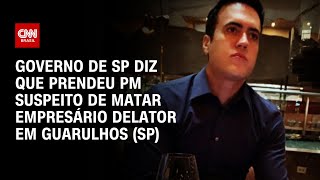 Governo de SP diz que prendeu PM suspeito de matar empresário delator em Guarulhos (SP) | LIVE CNN