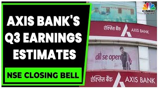 Analyzing Key Expectations From Axis Bank's Q3FY23 Earnings | NSE Closing Bell | CNBC-TV18
