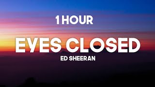 Ed Sheeran - Eyes Closed [1 Hour] (Lyrics) @EdSheeran