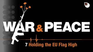 7. War \u0026 Peace Podcast: Holding the EU Flag High