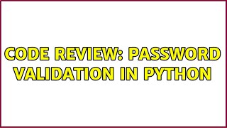 Code Review: Password Validation in Python (4 Solutions!!)