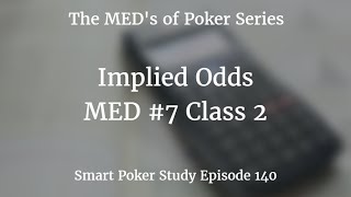 Implied Odds | MED #7 Class 2 | Poker Podcast #140