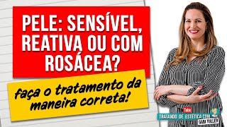 Pele Sensível, reativa ou com rosácea? Trate de maneira correta! | Gabi Tuller