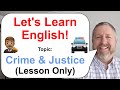 Let's Learn English! Topic: Crime and Justice 🚓 👨🏽‍⚖️ (Lesson Only)