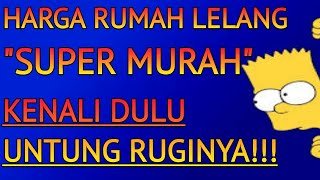 HARGA RUMAH LELANG SUPER MURAH!!! KENALI DULU UNTUNG RUGINYA SEBELUM MEMBELI