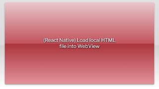 (React Native) Load local HTML file into WebView