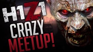 H1Z1: *LIVE* Crazy Meetup