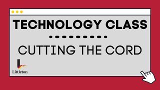 Technology Class: Cutting the Cord