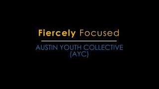 Fiercely Focused | Austin Youth Collective (AYC)