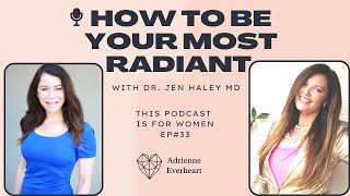 33: How to be Feminine Energy Radiant w Dr. Jen Haley | #PodforWomen w Adrienne Everheart