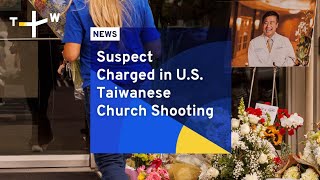 Suspect Charged in U.S. Taiwanese Church Shooting | TaiwanPlus News