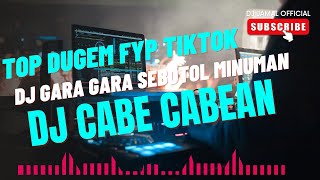 TOP DUGEM FUNKOT VIRAL - DJ GARA GARA SEBOTOLMINUMAN X DJ CABE CABEAN || DUGEM FYP TIKTOK