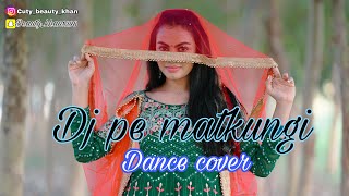 Dj Pe Matkungi || Renuka Pawar || Haryanvi song || Pranjal Dahiya || Dance cover || Beauty khan
