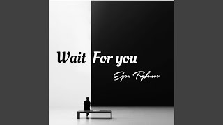 Wait For You