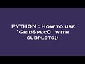 PYTHON : How to use `GridSpec()` with `subplots()`