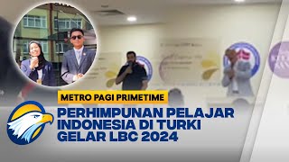 Bangun SDM yang Lebih Tangguh, PPI Turki Gelar LBC 2024 - [Metro Pagi Primetime]