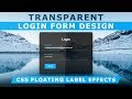 Transparent Login Form with floating Placeholder Text - Pure CSS Label Slide Up on Focus - No jQuery