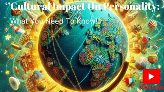 ''Cultural Impact On Personality: What You Need To Know!''