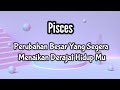 Pisces🌏Perubahan Besar Yang Segera  Menaikan Derajat Hidup Mu🧗‍♂️💝