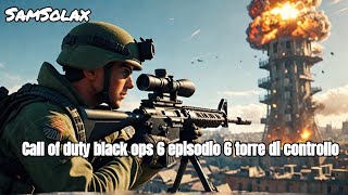 Call of duty black ops 6 episodio 6 torre di controllo / gameplay no commentary