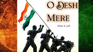 O Desh Mere || Slow + Lofi +Reverb  ||