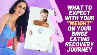 What to Expect With Your Weight On Your Binge Eating Recovery Journey