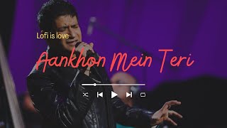 Aankhon Mein Teri Lofi Flip 🥀 (Ajab Si) ❤️ | (Slowed + Reverb) | K.K | Lofi Songs | Lofi is Love