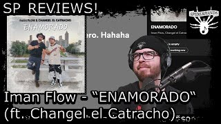 SP REVIEWS Iman Flow - ENAMORADO (ft. Changel el Catracho) #songreview