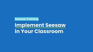 Implement Seesaw in Your Classroom