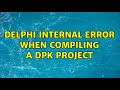 Delphi Internal Error when compiling a DPK Project (3 Solutions!!)