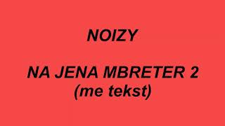Noizy - Na jena mbreter 2 ( me tekst / lyrics )