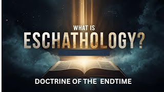 “What is Eschatology? A Biblical Guide to the End Times”