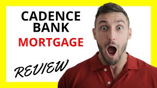 🔥 Cadence Bank Mortgage Review: Pros and Cons