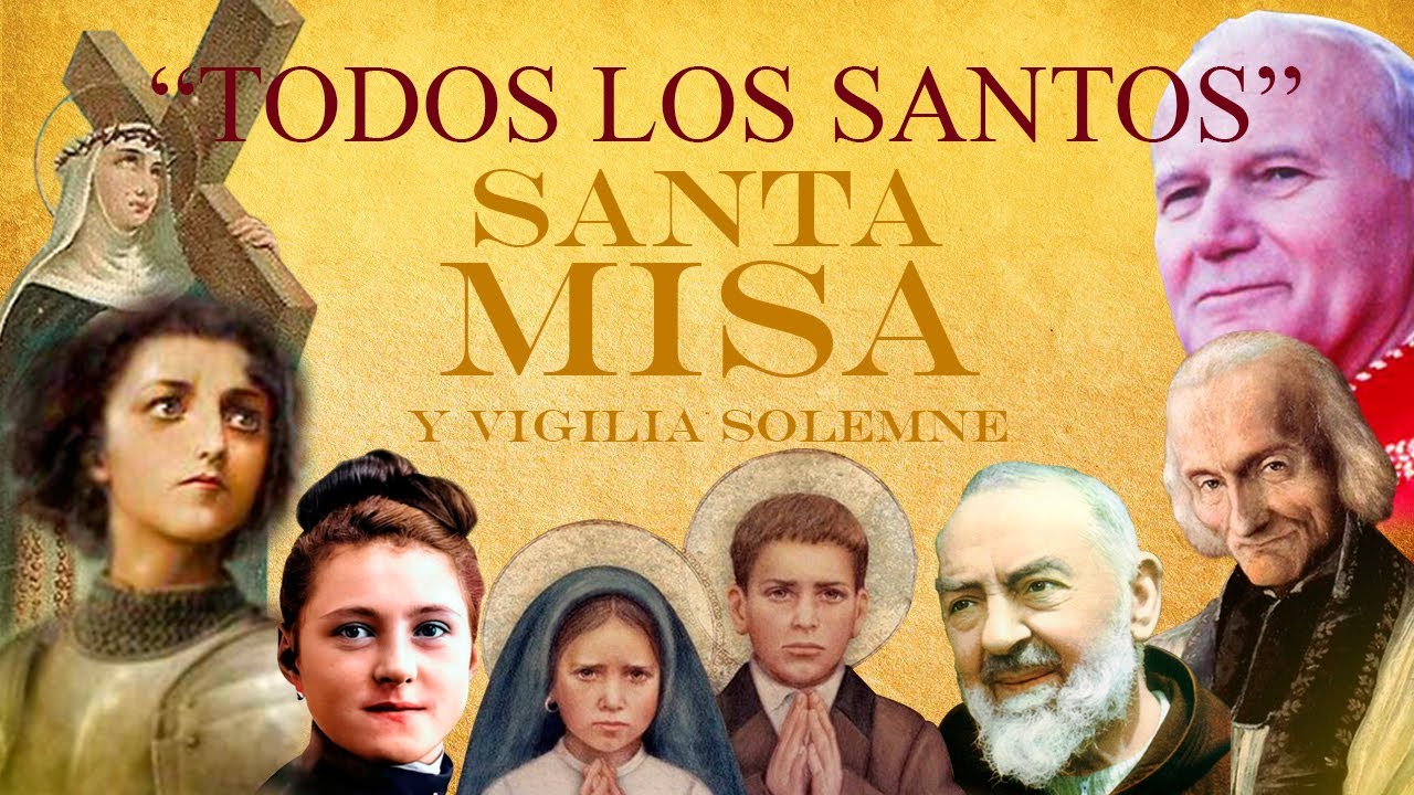 1 De Noviembre - Santa Misa Y Vigilia - "Solemnidad De Todos Los Santos ...