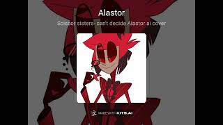 Scissor sisters-I can't decide Alastor ai cover
