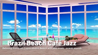 Brazil Beach Café Ambience 🌴 Coffee Shop Ambience, Relaxing Jazz Music, Ocean Sounds, Cafe ASMR 🏖