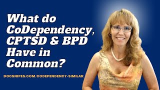 What 2 Things do Codependency, Borderline Personality and cPTSD