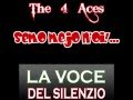 the 4 aces __ la voce del silenzio.wmv