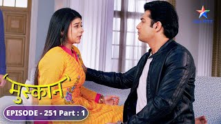 Muskaan ne bachaai Kajal ki jaan | Muskaan | FULL EPISODE-251 Part 1