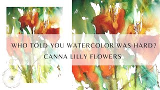 Abstract Watercolor Canna Lilly Flowers ~ Who told you painting loose was hard!?