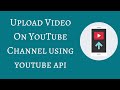 Upload Video On YouTube Channel Using YouTube API