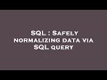 SQL : Safely normalizing data via SQL query