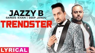 Trendster (Lyrical) | Jazzy B Feat Gangis Khan | Deep Jandu | Latest Punjabi Song 2019